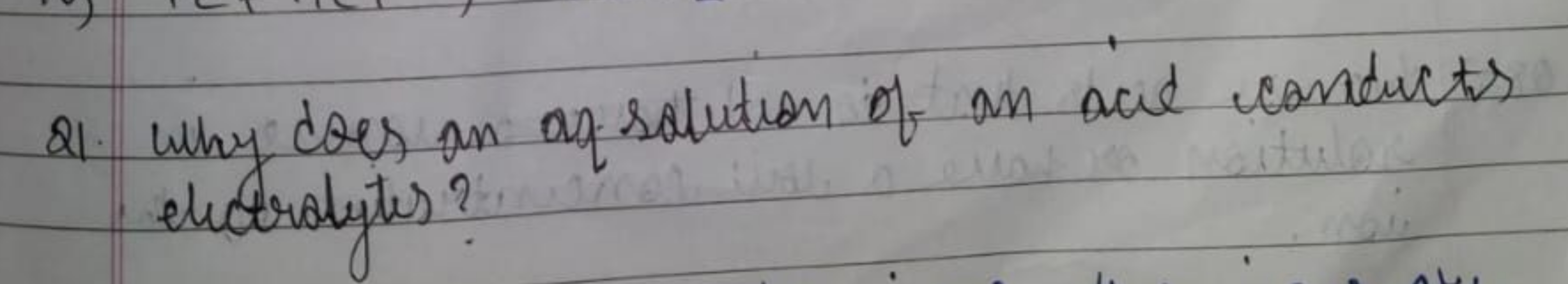 21. Why does an ap solution of an acid conducts electrolytes?