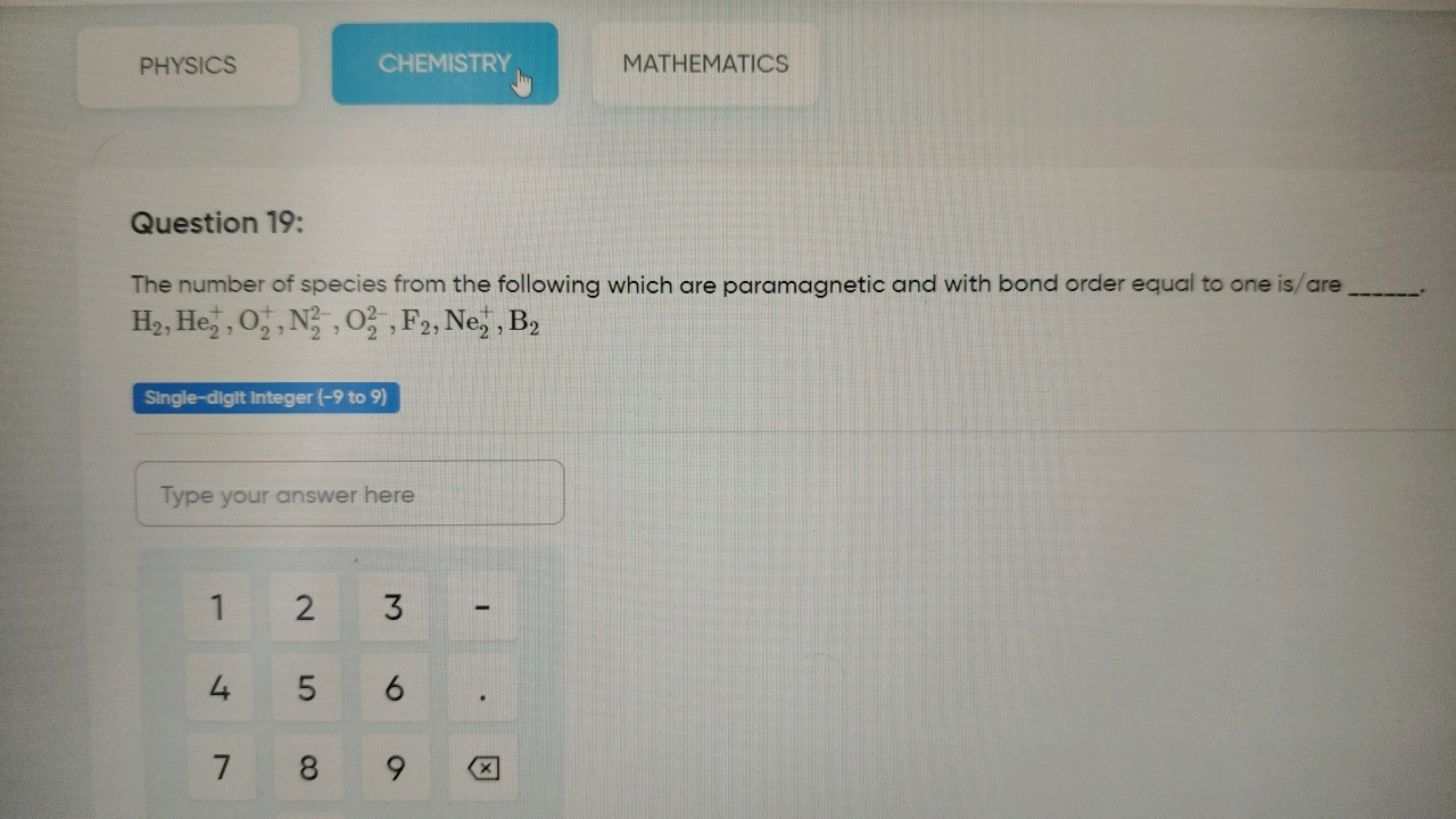 PHYSICS
CHEMISTRY
MATHEMATICS

Question 19:
The number of species from