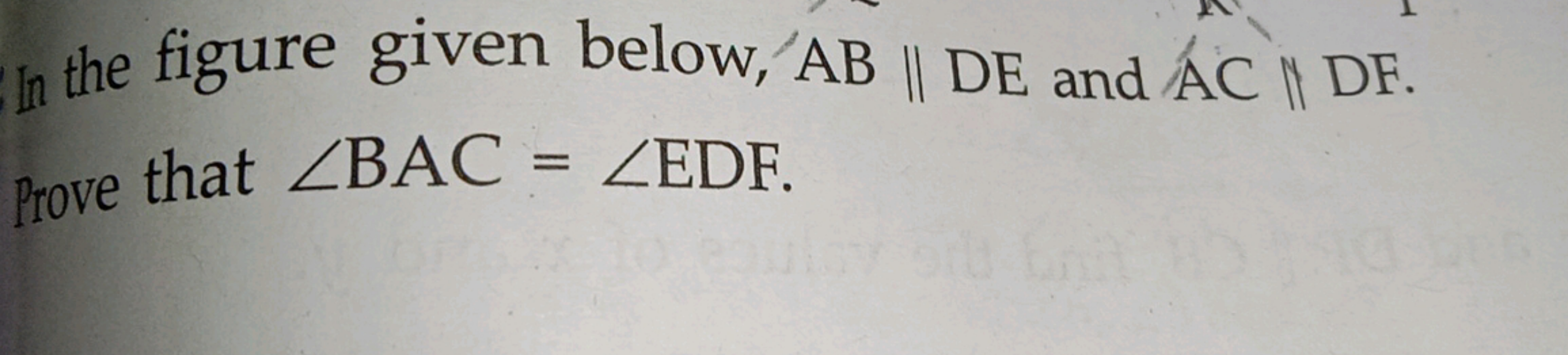 In the figure given below, AB∥DE and AC∥DF. Prove that ∠BAC=∠EDF.