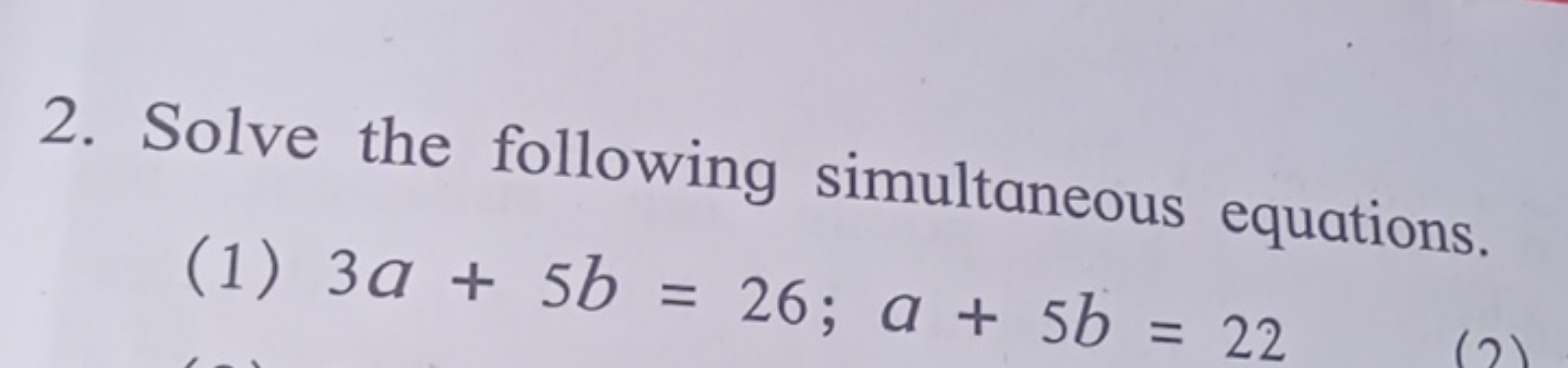 2. Solve the following simultaneous equations.
(1) 3a+5b=26;a+5b=22