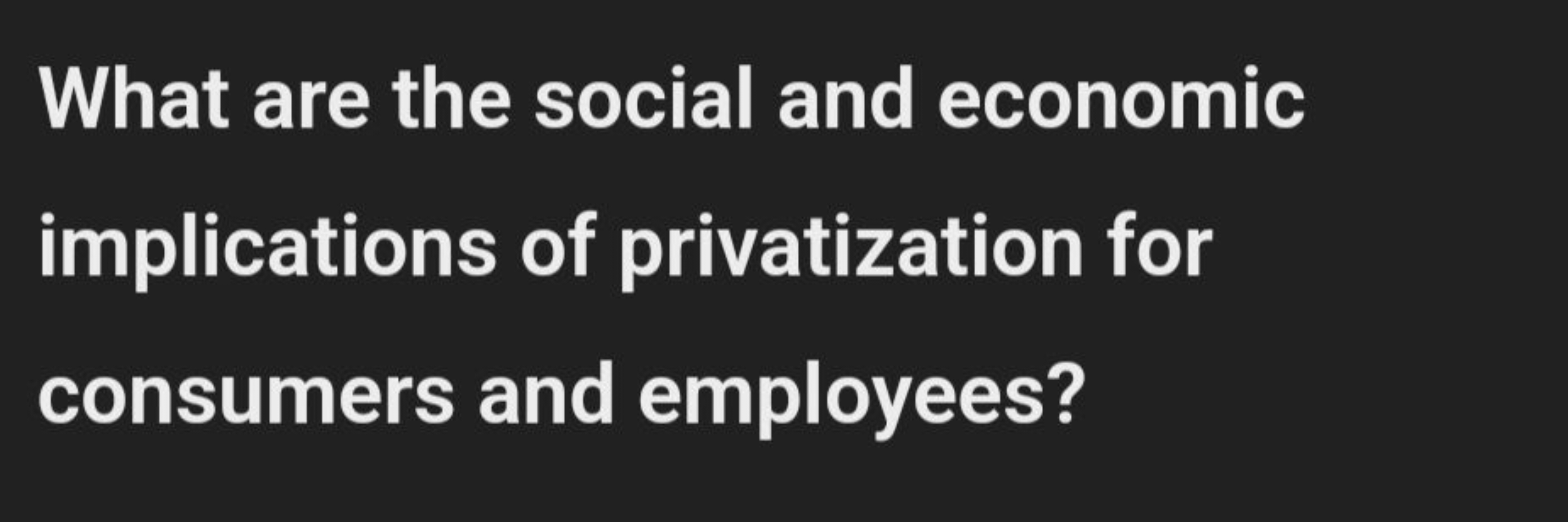 What are the social and economic implications of privatization for con