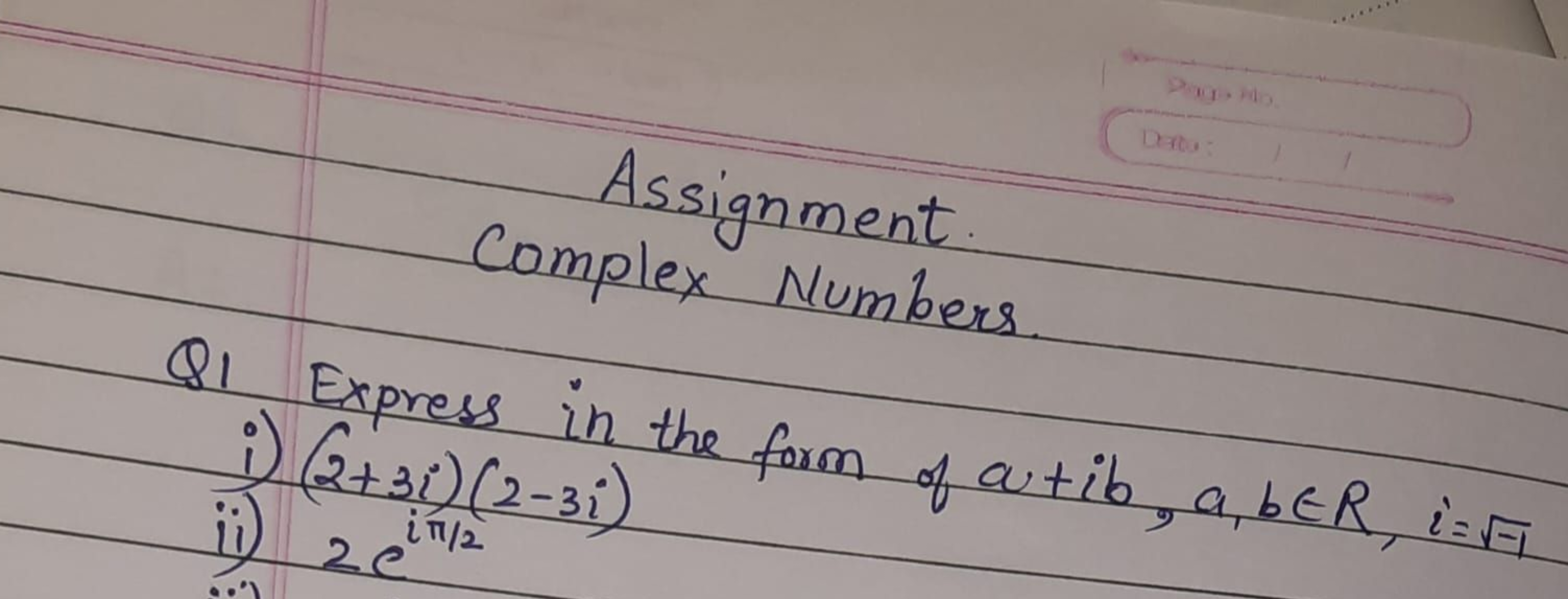 Page Alo
Dato:
Assignment
Complex Numbers
81 Express in the form of cu