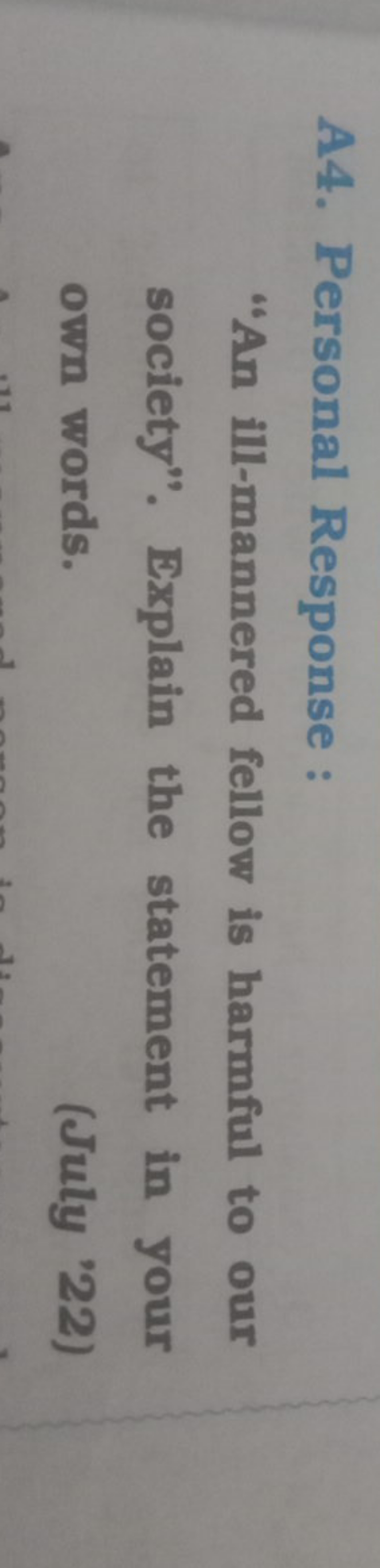 A4. Personal Response :
"An ill-mannered fellow is harmful to our soci