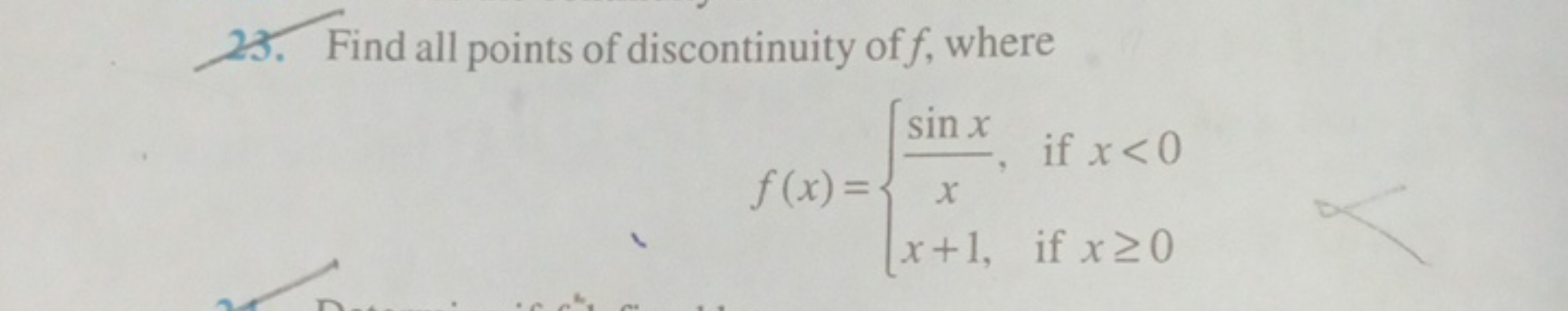 23. Find all points of discontinuity of f, where
f(x)={xsinx​,x+1,​ if