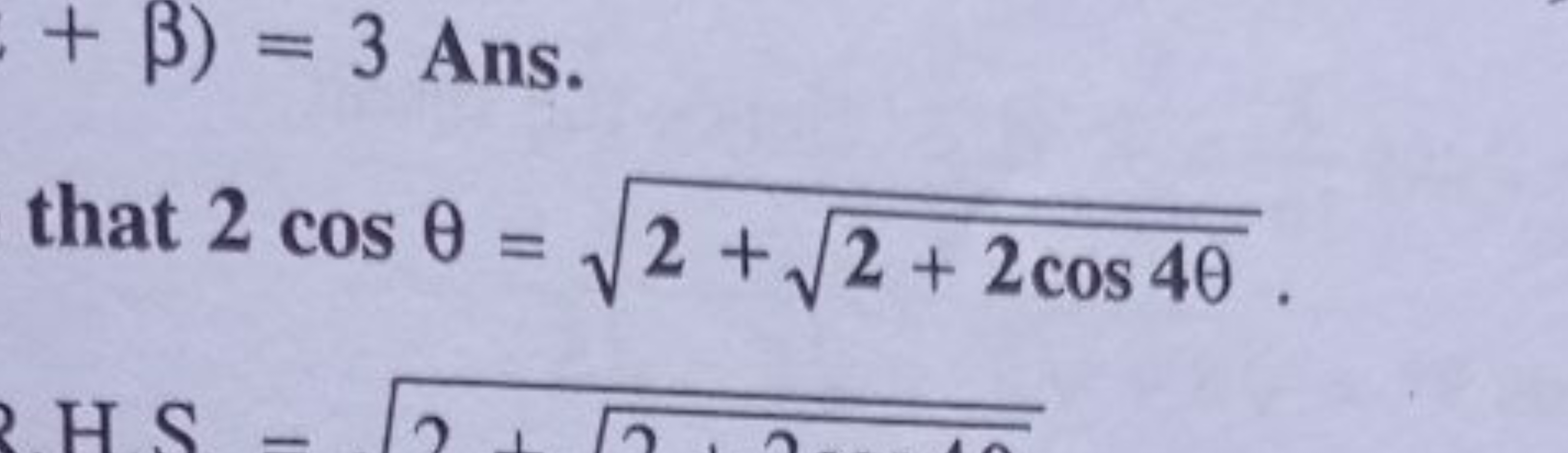 β)=3 Ans.
that 2cosθ=2+2+2cos4θ​​.