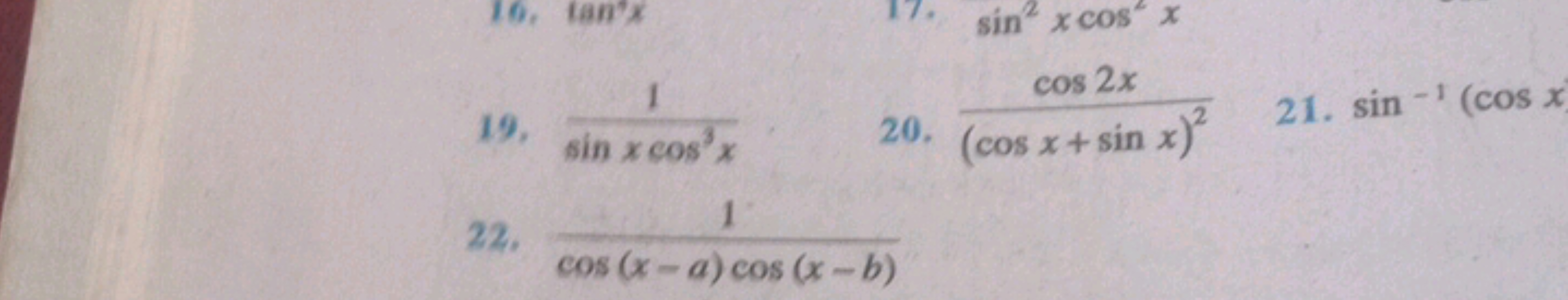 19. sinxcos3x1​
20. (cosx+sinx)2cos2x​
21. sin−1(cosx
22. cos(x−a)cos(