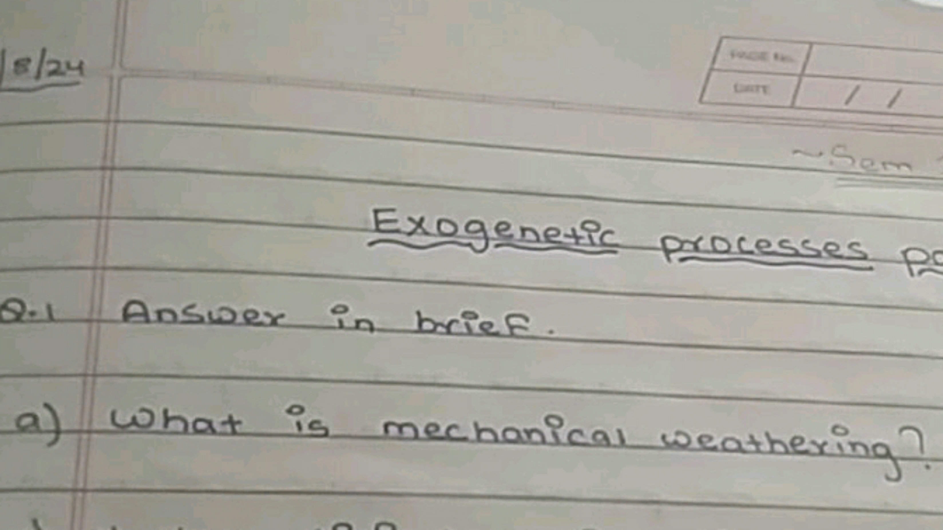 Exogenetic processes
Q. 1 Answer in brief.
a) What is mechanical weath