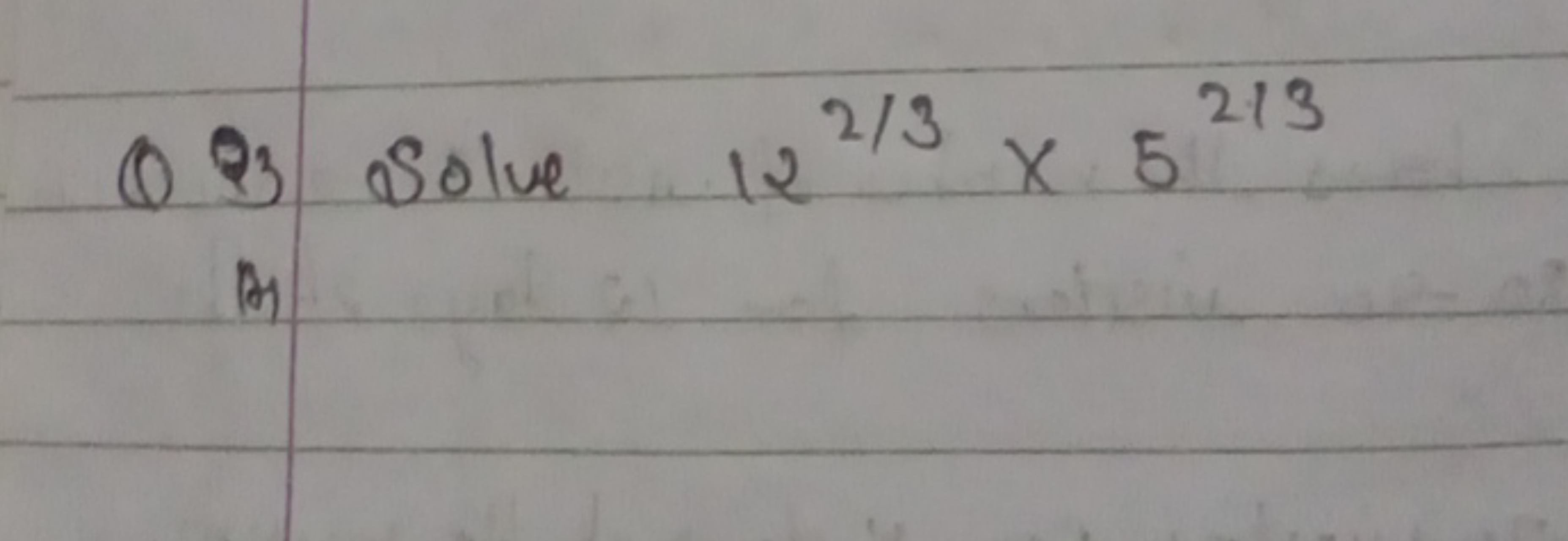 Q 3 Solve 122/3×52/3