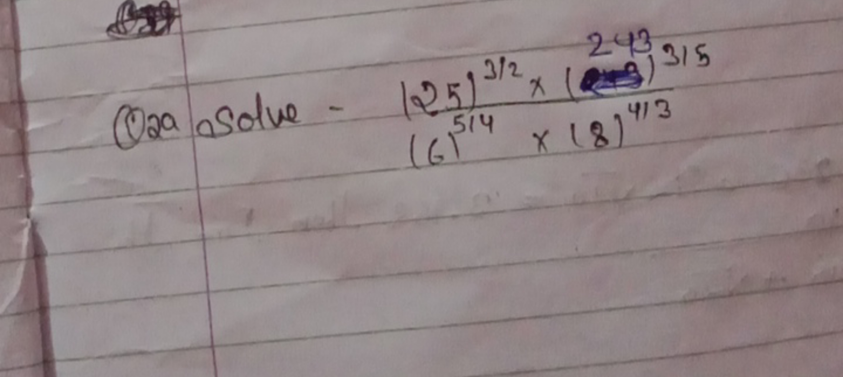 (12a a Solve −(6)14×(8)4/3(25)3/2×(243)315​