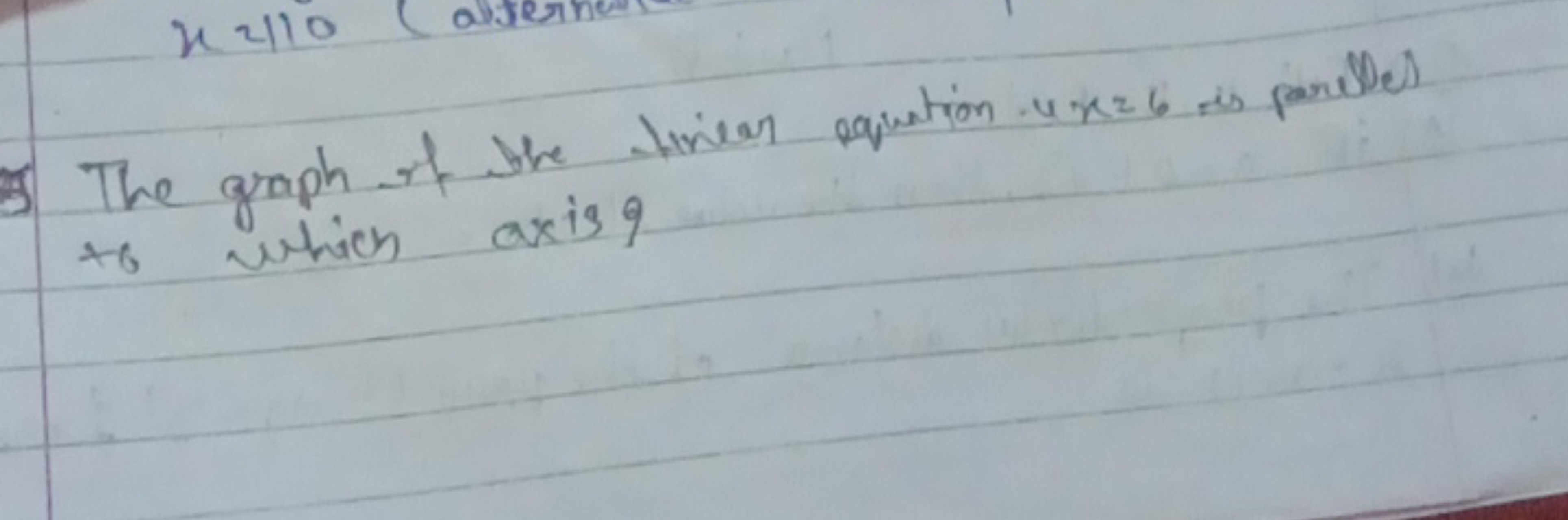 3 The graph of the tier equation 4x=6 is parlbel to which axis?