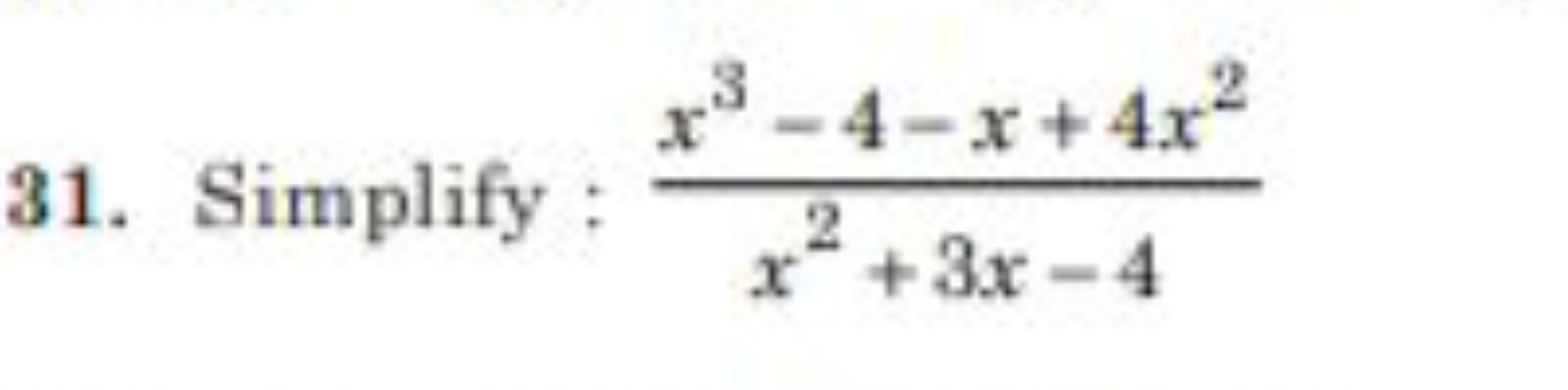 31. Simplify : x2+3x−4x3−4−x+4x2​