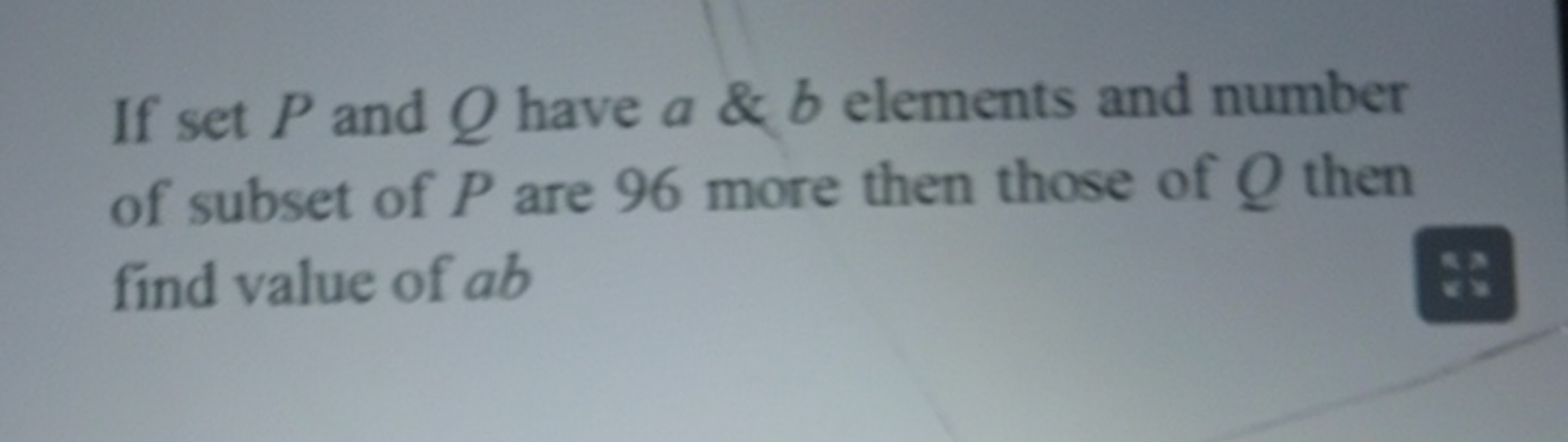 If set P and Q have a \& b elements and number of subset of P are 96 m