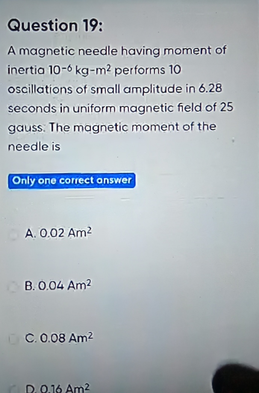 Question 19:
A magnetic needle having moment of inertia 10−6 kg−m2 per