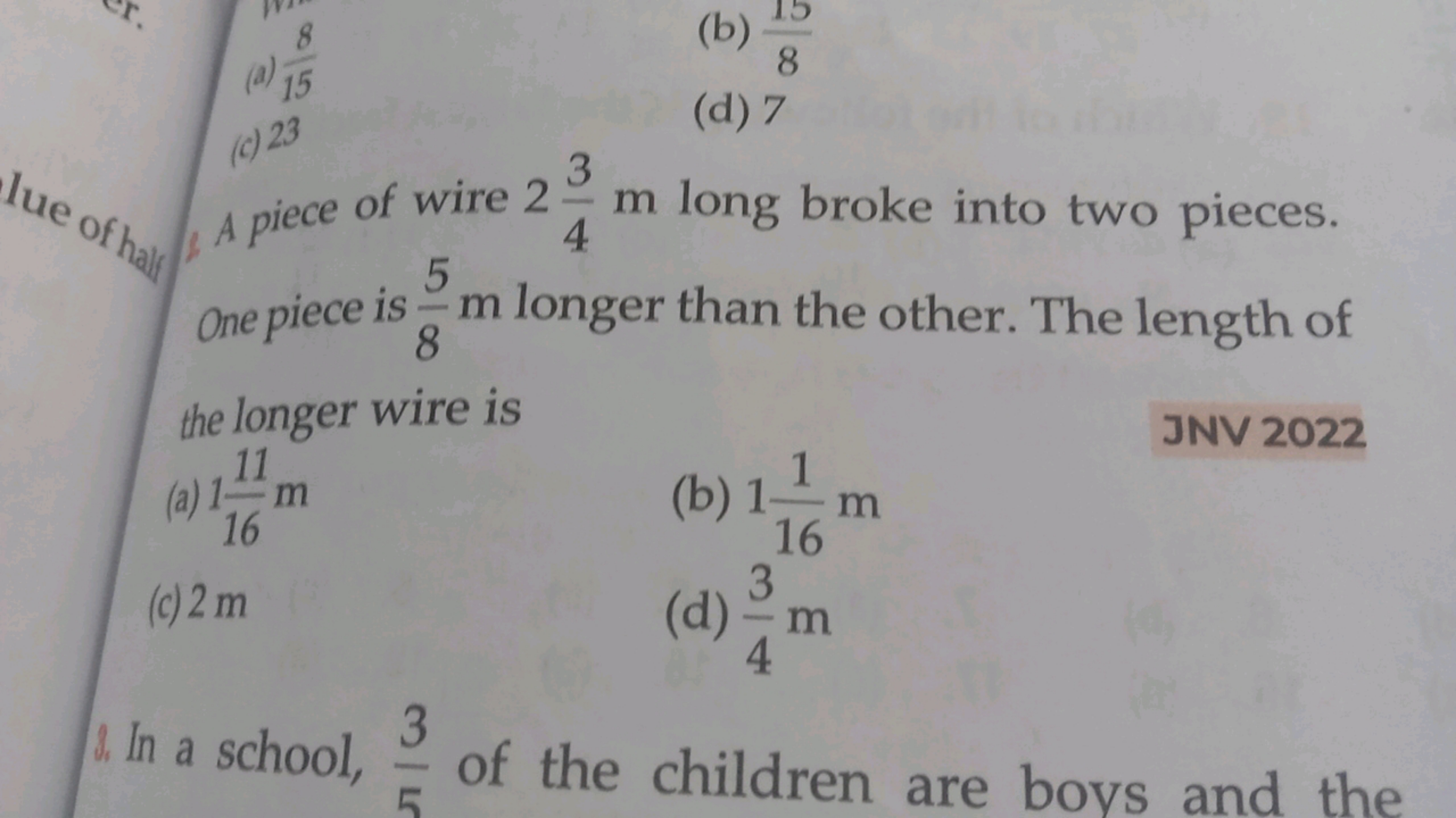 r.
853
(a) 15
lue of half
(c)23
(b)
8
(d) 7
3
A piece of wire 24 m lon