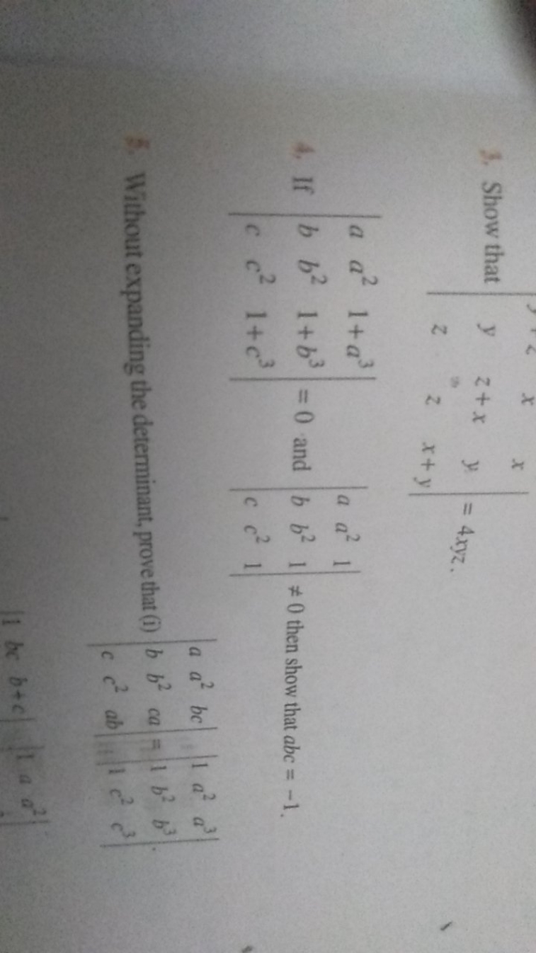 3. Show that ∣∣​yz​z+xz​yx+y​∣∣​=4xyz. 4. If ∣∣​abc​a2b2c2​1+a31+b31+c