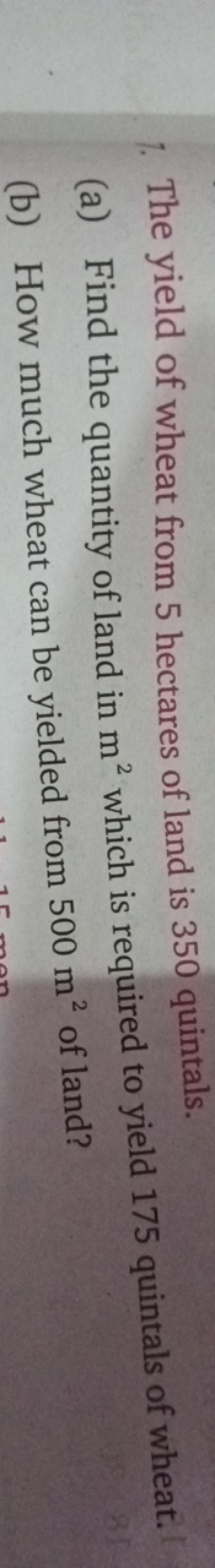1. The yield of wheat from 5 hectares of land is 350 quintals.
(a) Fin