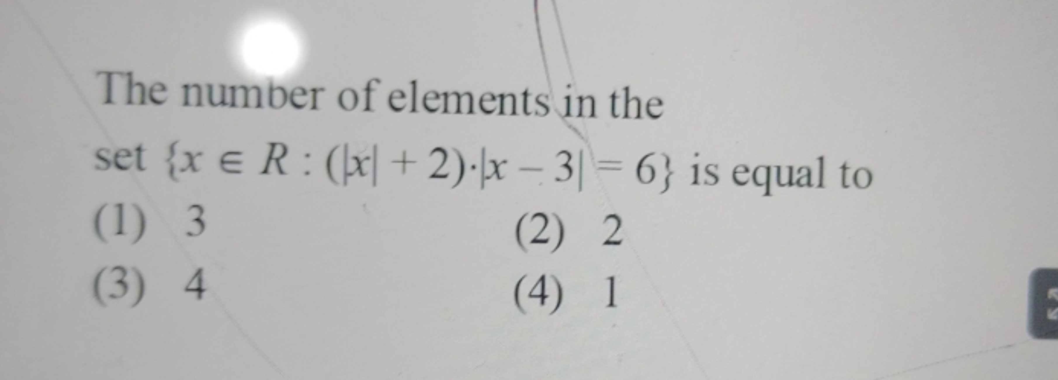 The number of elements in the set {x∈R:(∣x∣+2)⋅∣x−3∣=6} is equal to
(1