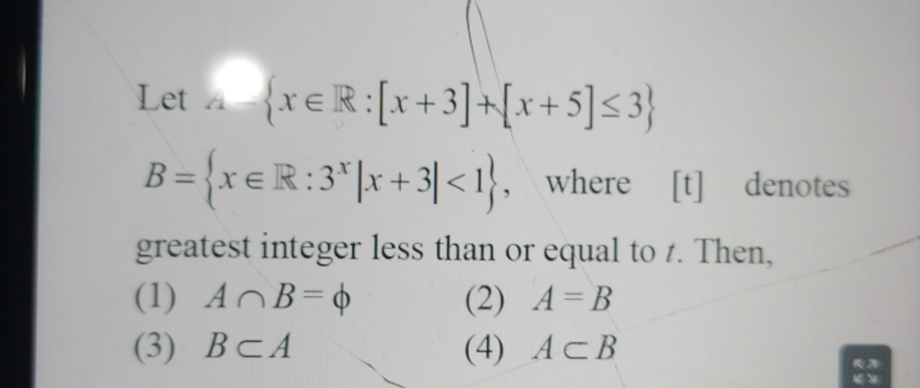 Let a{x∈R:[x+3]+[x+5]≤3} B={x∈R:3x∣x+3∣<1}, where [t] denotes greatest