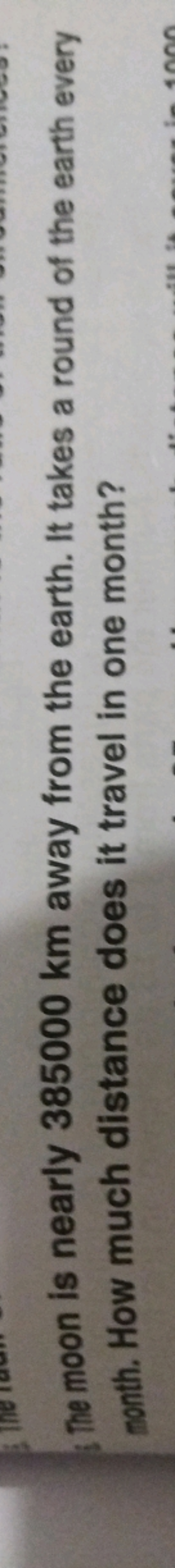 the moon is nearly 385000 km away from the earth. It takes a round of 
