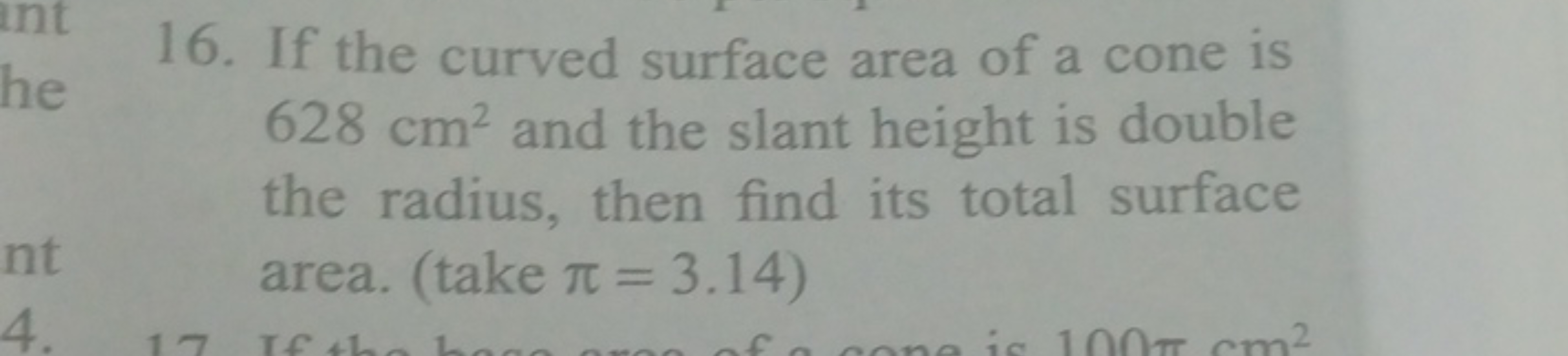 16. If the curved surface area of a cone is 628 cm2 and the slant heig