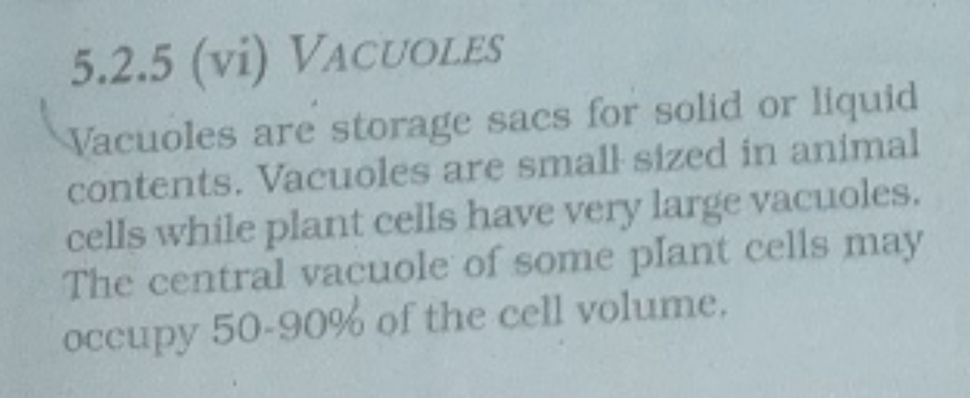 5.2 .5 (vi) VACUOLES

Vacuoles are storage sacs for solid or liquid co