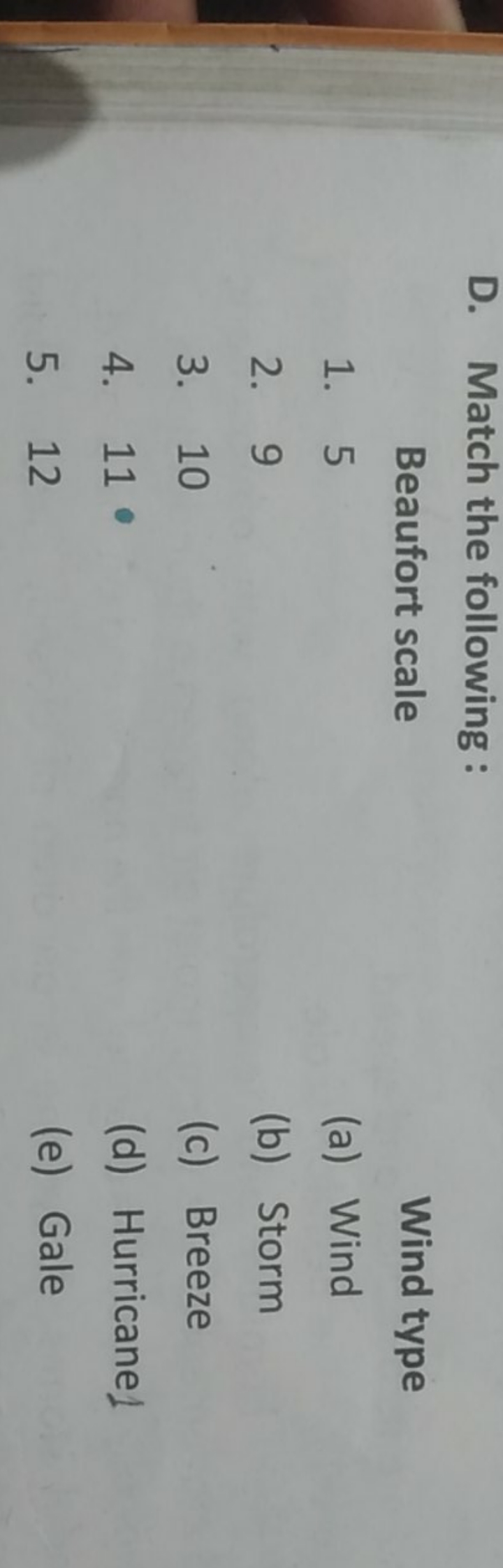 D. Match the following :

Beaufort scale
Wind type
1. 5
(a) Wind
2. 9
