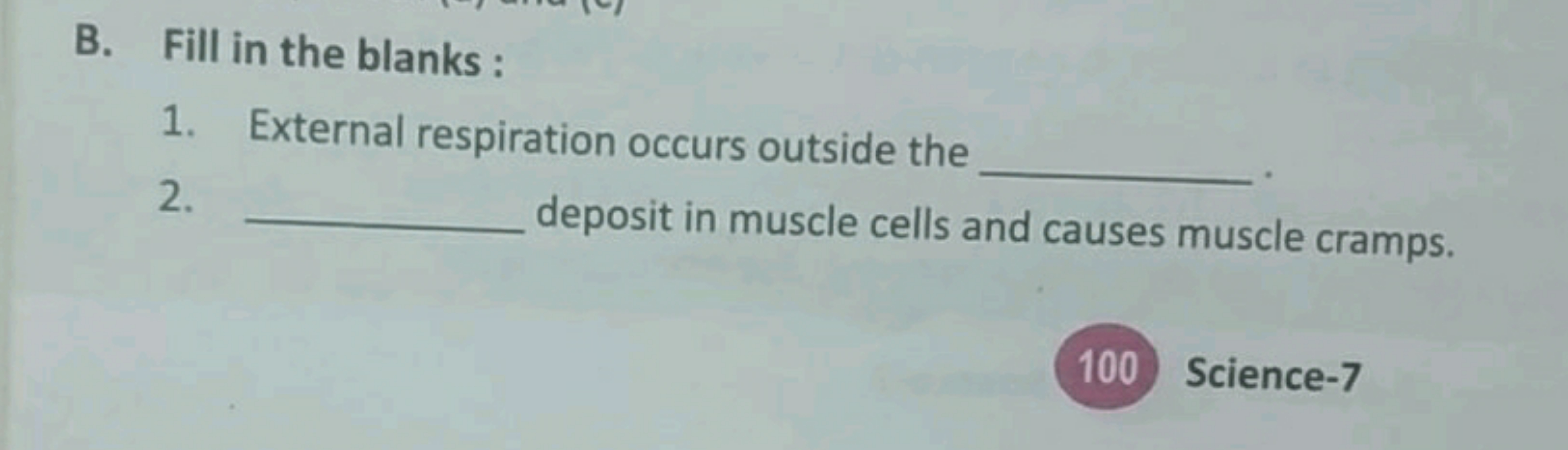 B. Fill in the blanks :
1. External respiration occurs outside the 
2.