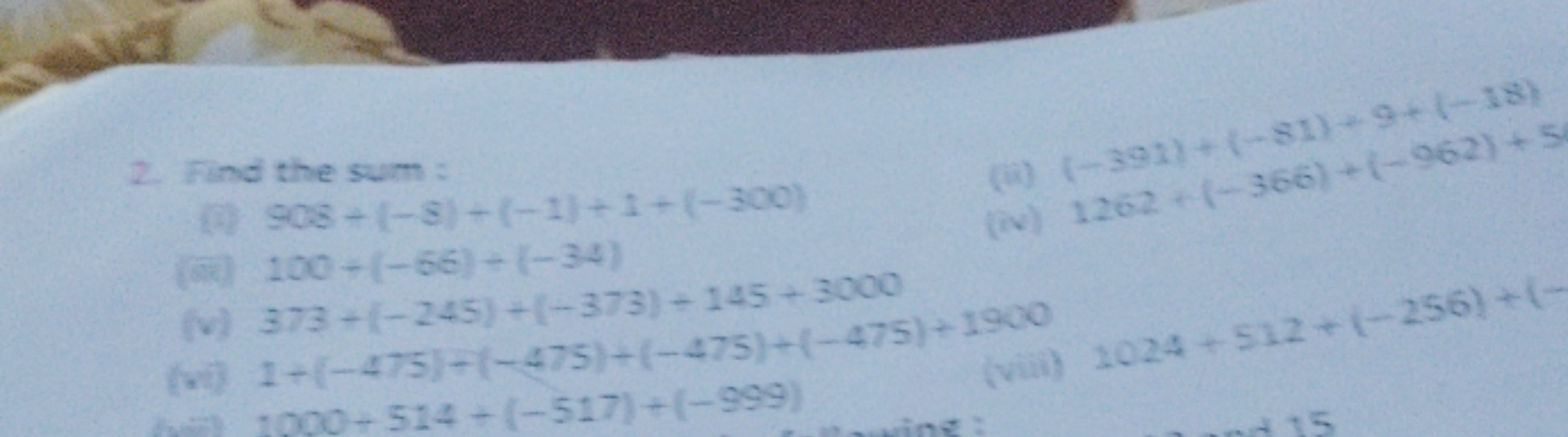 2. Find the sum:
(0 908+(-8)+(-1)+1+(-300)
(R) 100+(-66)+(-34)
(v) 373