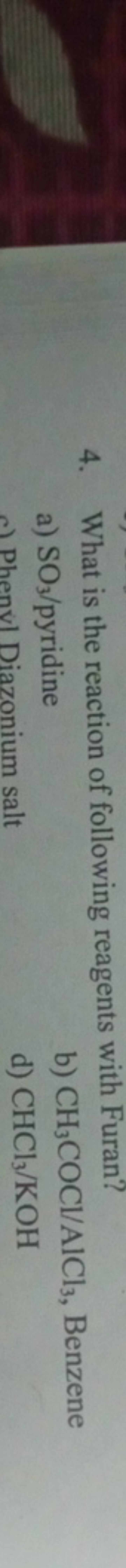 4. What is the reaction of following reagents with Furan?
a) SO3​/ pyr
