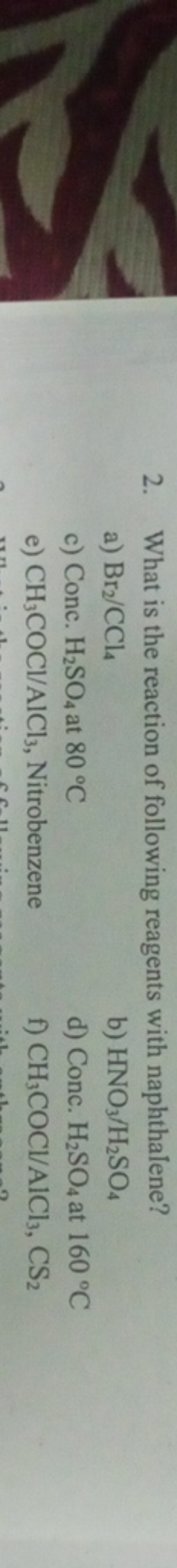 2. What is the reaction of following reagents with naphthalene?
a) Br2