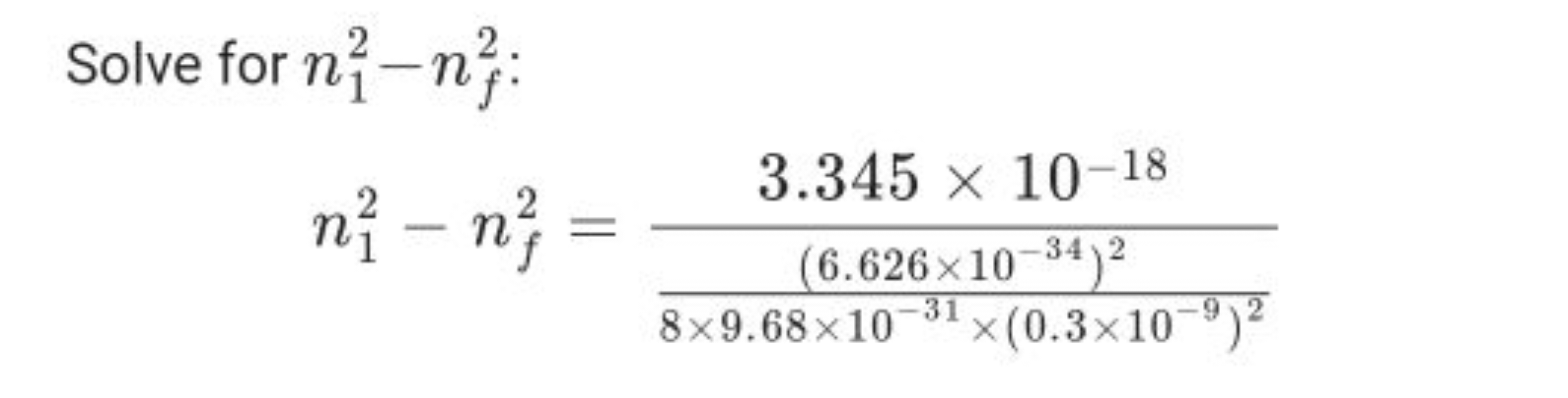 Solve for n12​−nf2​ :
n12​−nf2​=8×9.68×10−31×(0.3×10−9)2(6.626×10−34)2