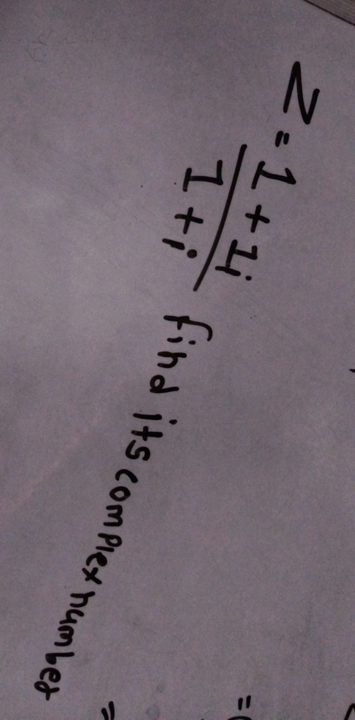 Z = 1 +11 find its complex number
1+i