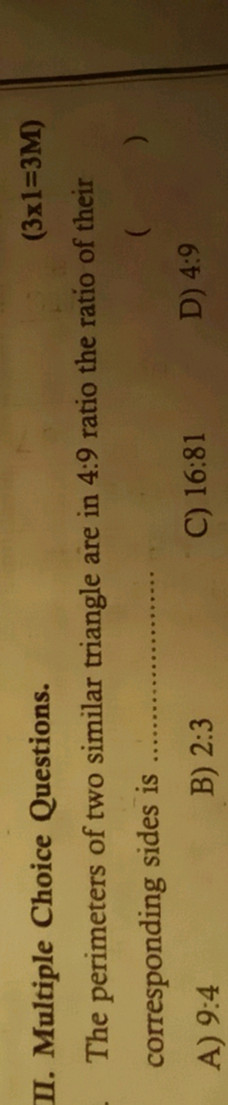 II. Multiple Choice Questions.
(3×1=3M)

The perimeters of two similar