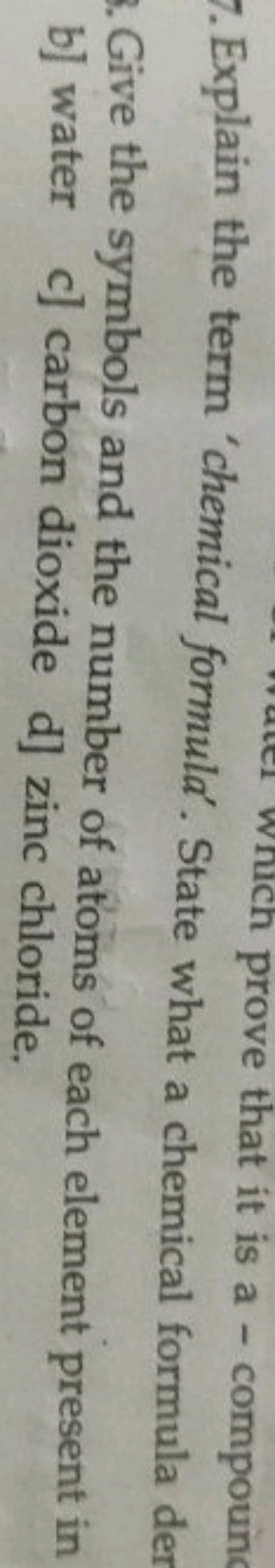 7. Explain the term 'chemical formula'. State whave that it is a - com