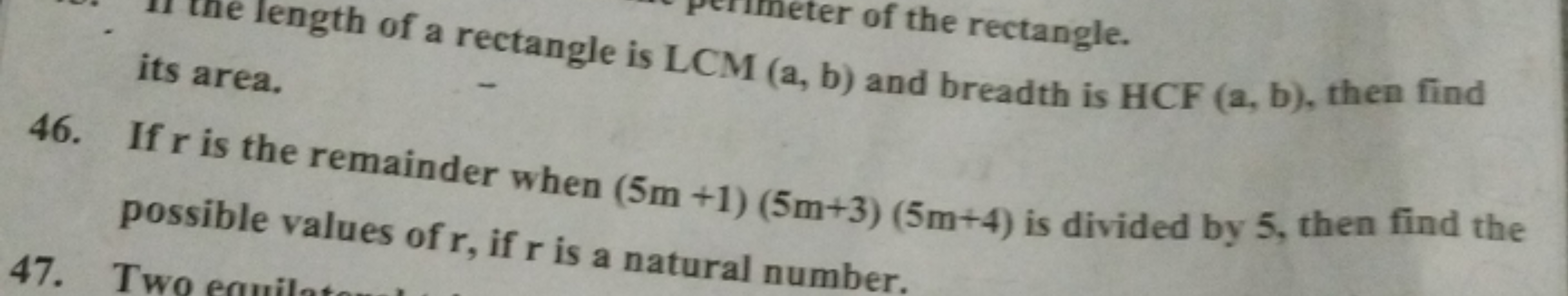 its area.
46. If r is the remainder when (5m+1)(5m+3)(5m+4) is divided