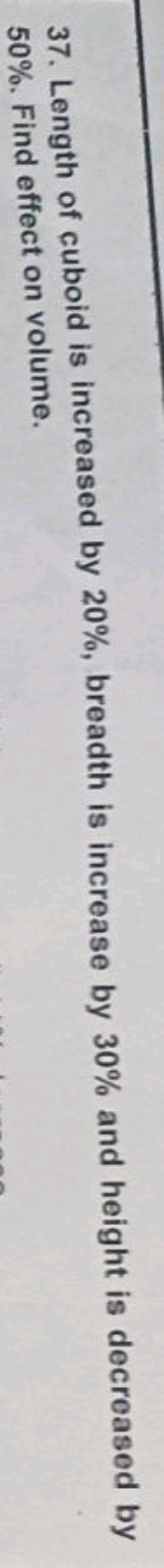 37. Length of cuboid is increased by 20%, breadth is increase by 30% a
