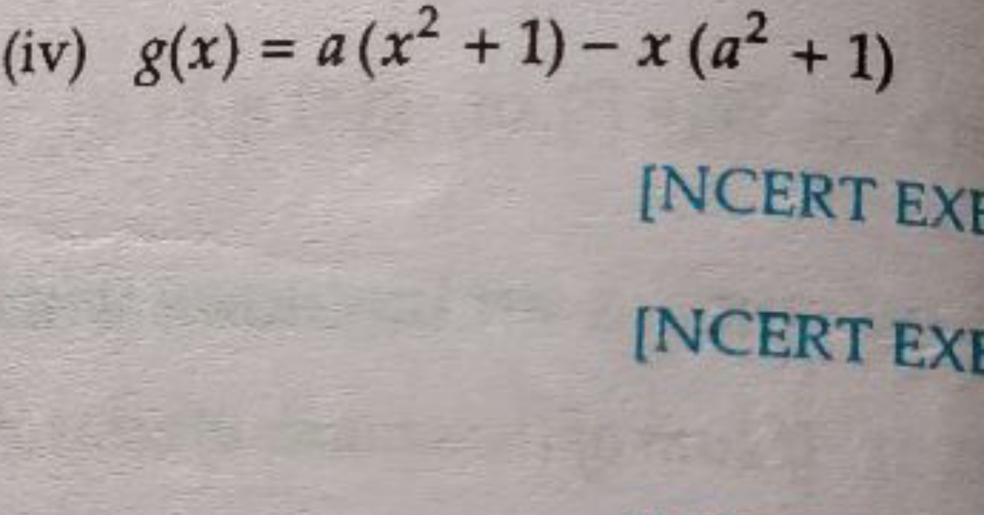 (iv) g(x)=a(x2+1)−x(a2+1)
[NCERT EXI
[NCERT EXI