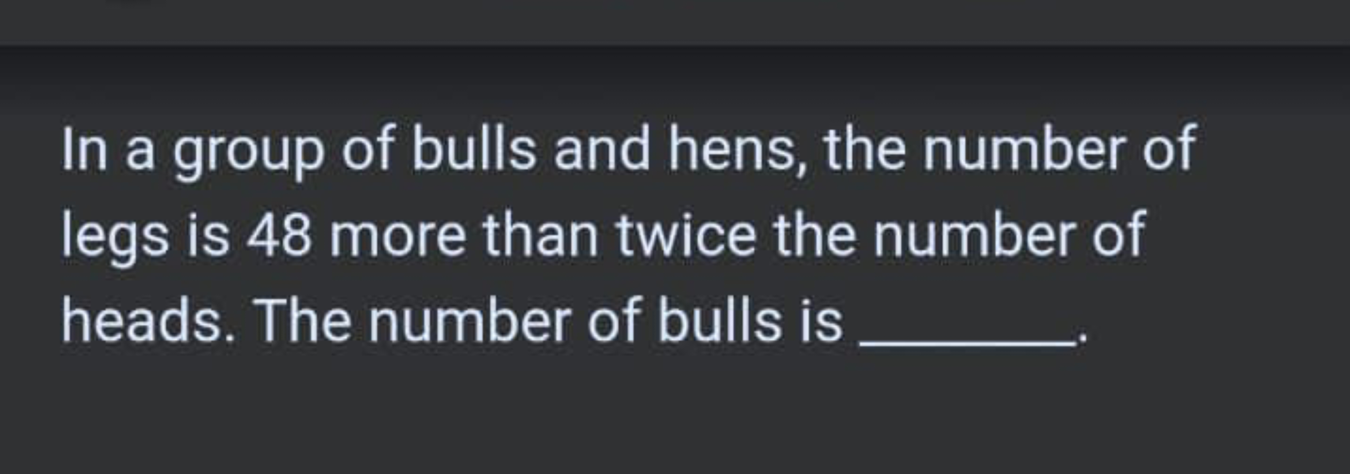 In a group of bulls and hens, the number of legs is 48 more than twice