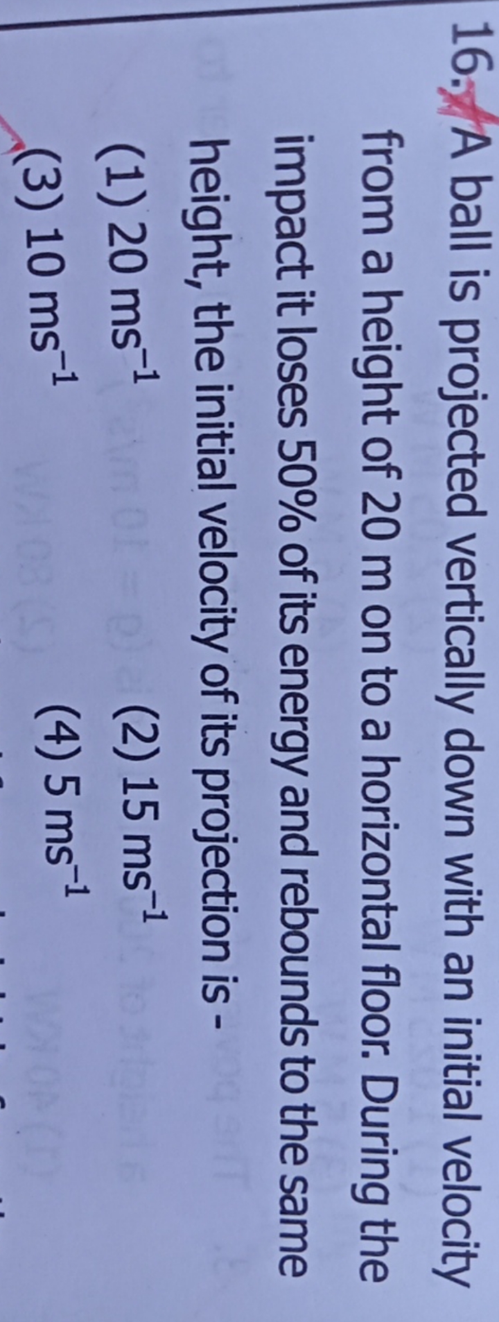 16. A ball is projected vertically down with an initial velocity from 