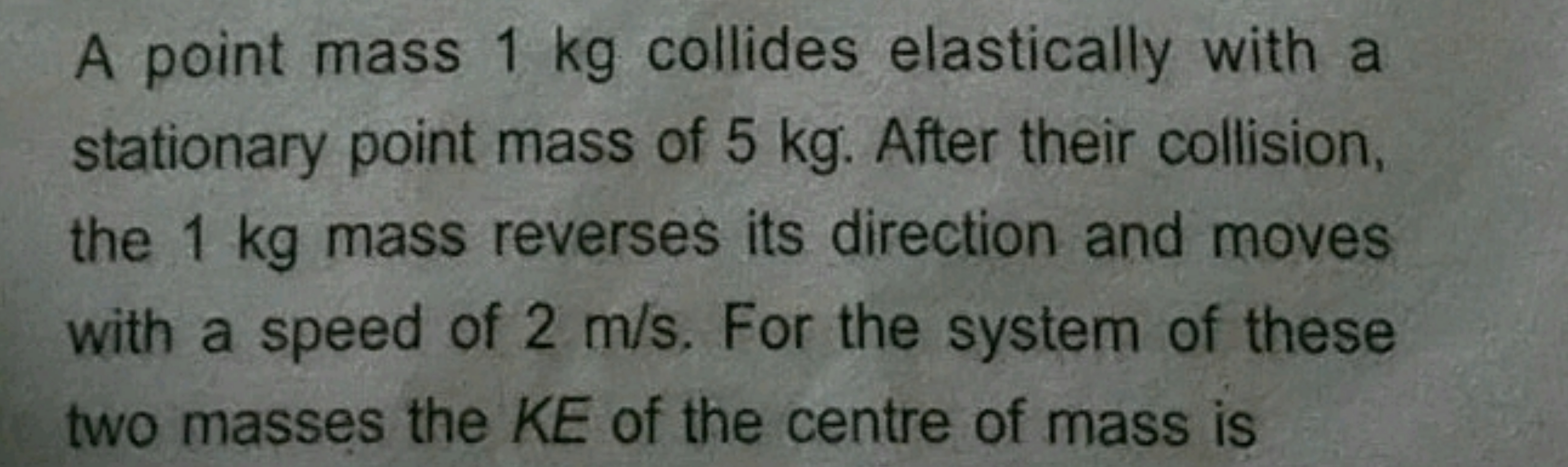 A point mass 1 kg collides elastically with a stationary point mass of