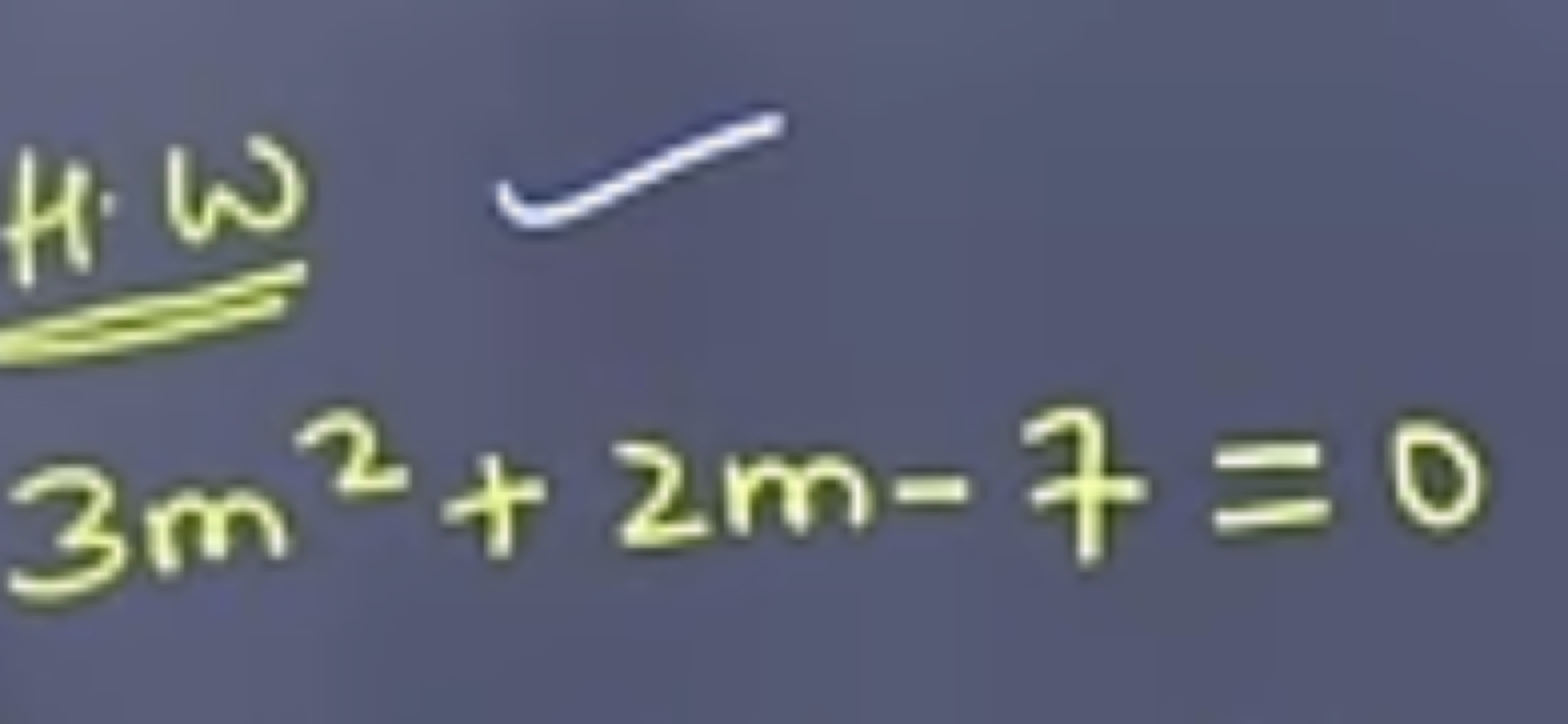 H⋅ω 
3m2+2m−7=0