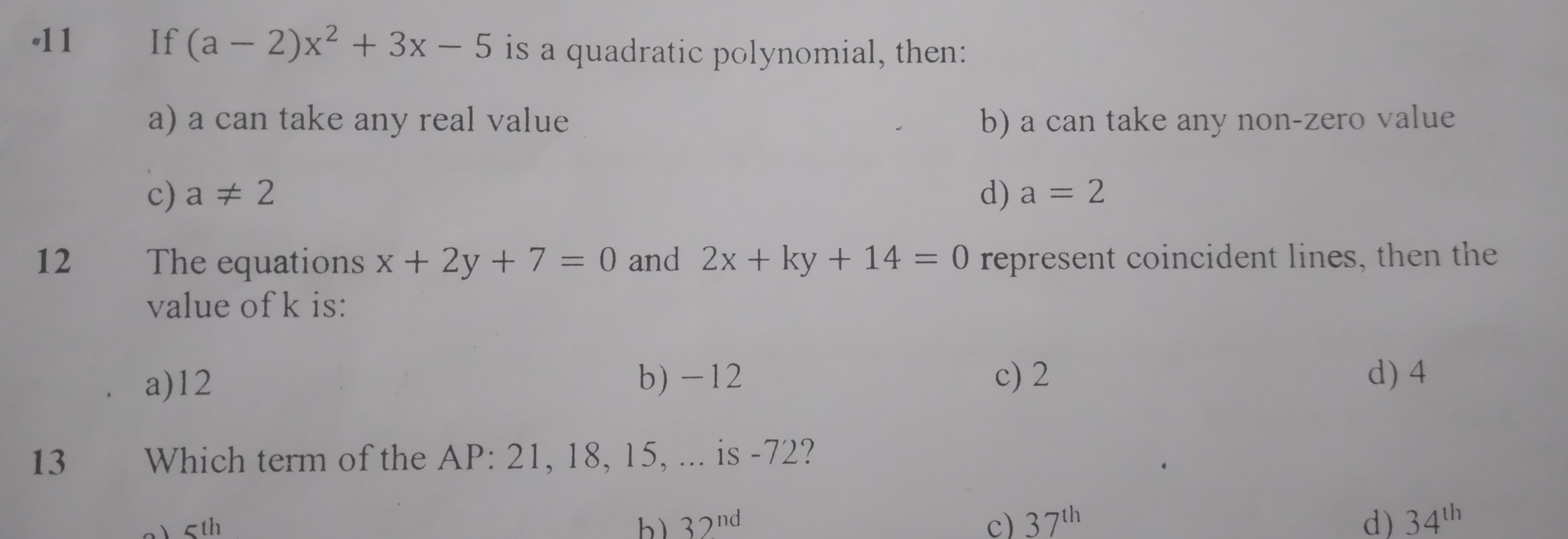 -11 If (a−2)x2+3x−5 is a quadratic polynomial, then:
a) a can take any