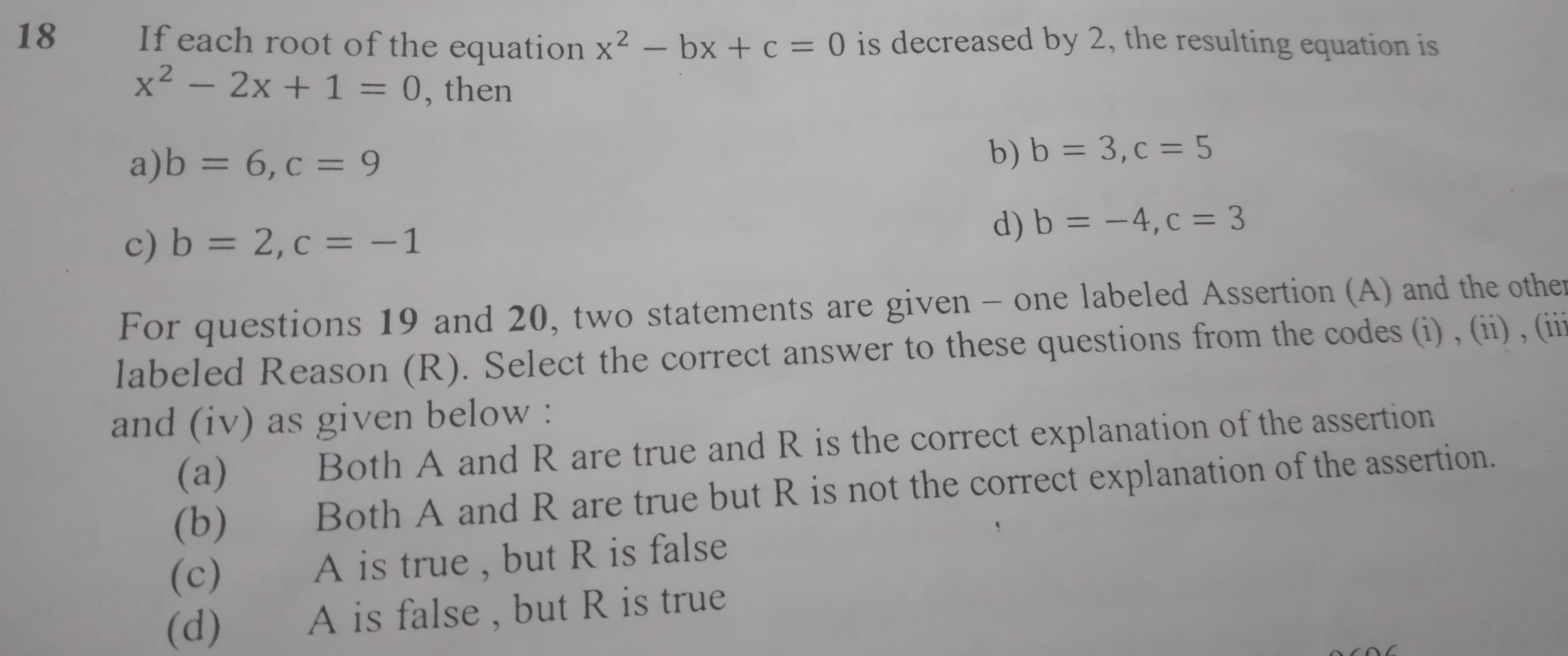 18 If each root of the equation x2−bx+c=0 is decreased by 2 , the resu