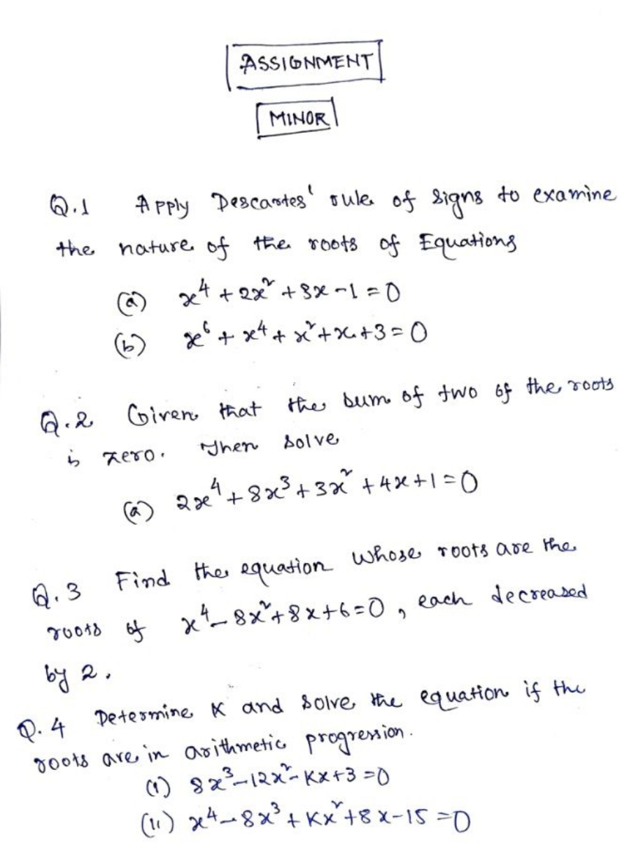 ASSIGNMENT
MINOR
Q. 1 Apply Descartes' rule of signs to examine the na