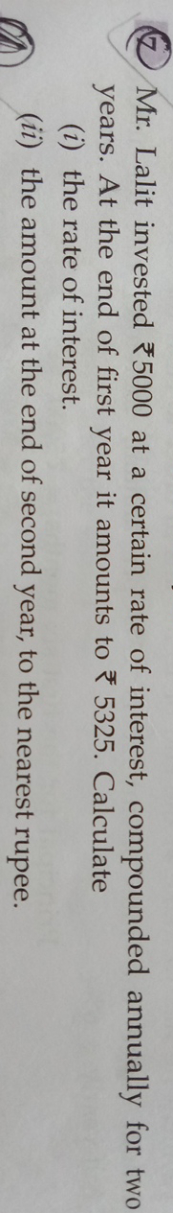 (7) Mr. Lalit invested ₹5000 at a certain rate of interest, compounded