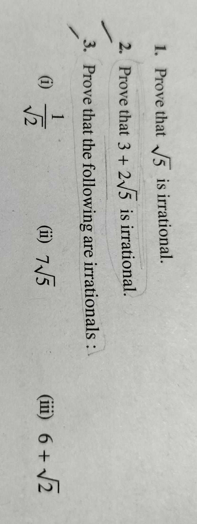 1. Prove that 5​ is irrational.
2. Prove that 3+25​ is irrational.
3. 