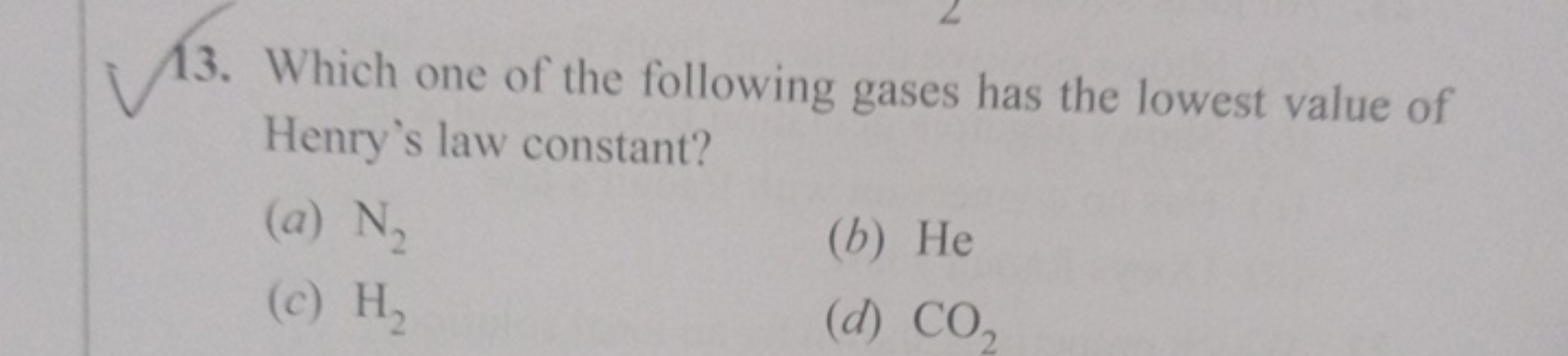 13. Which one of the following gases has the lowest value of Henry's l