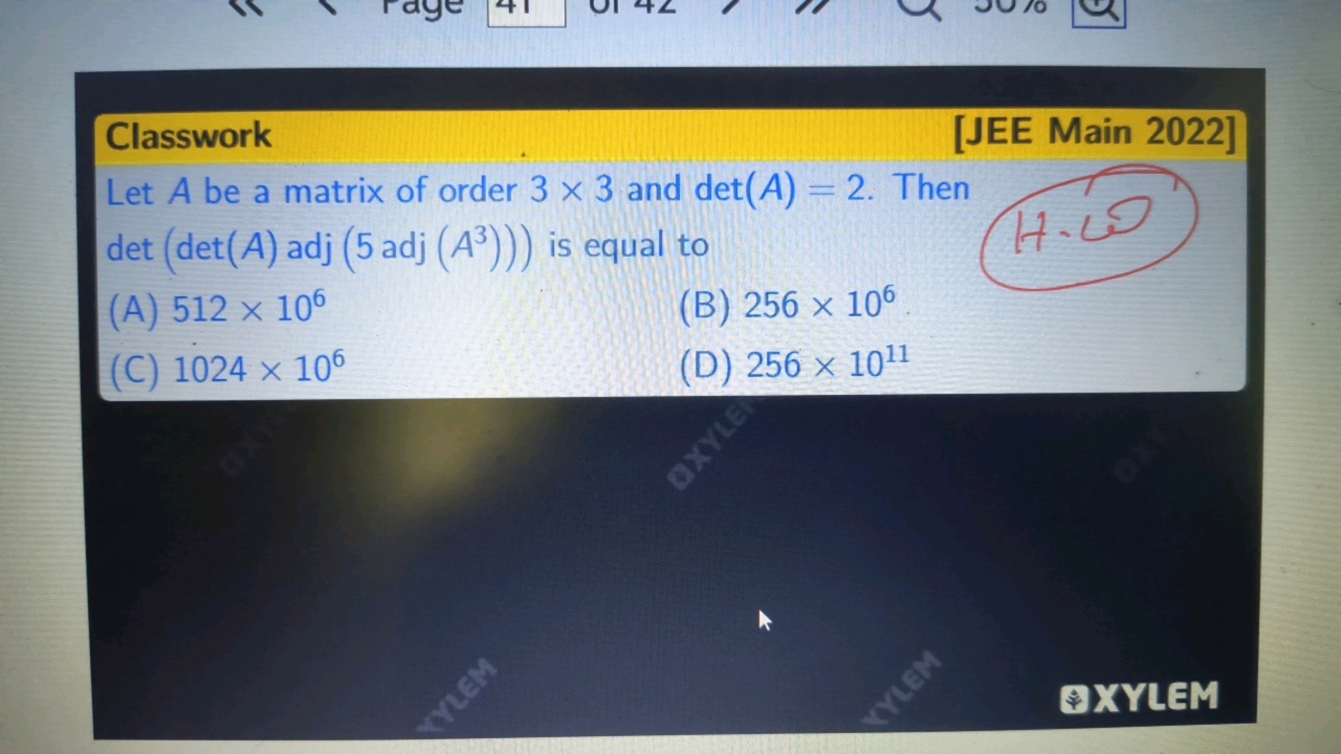 Classwork
[JEE Main 2022]
Let A be a matrix of order 3×3 and det(A)=2.