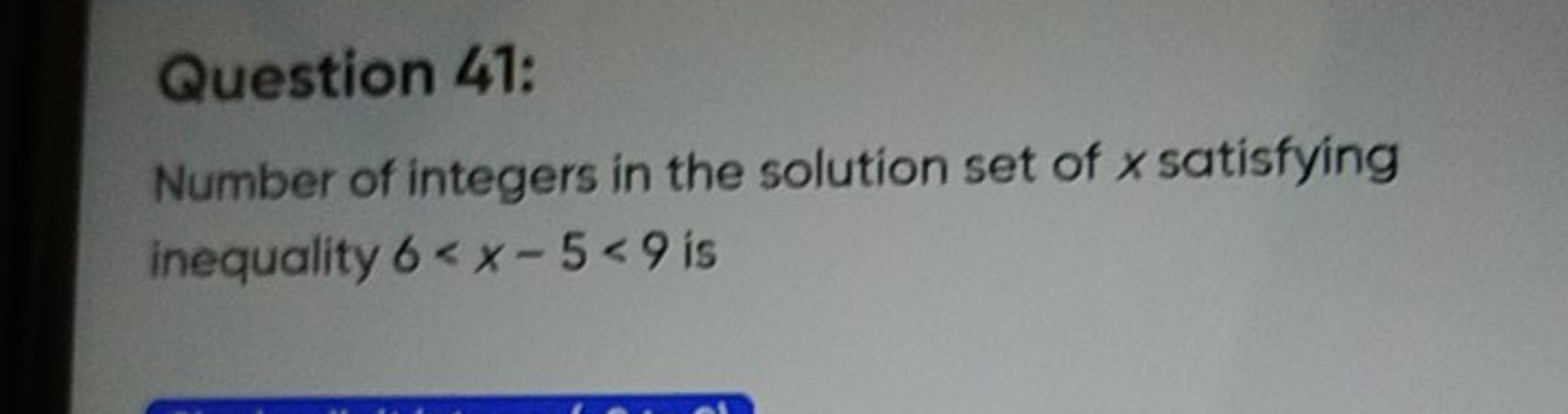 Question 41:
Number of integers in the solution set of x satisfying in