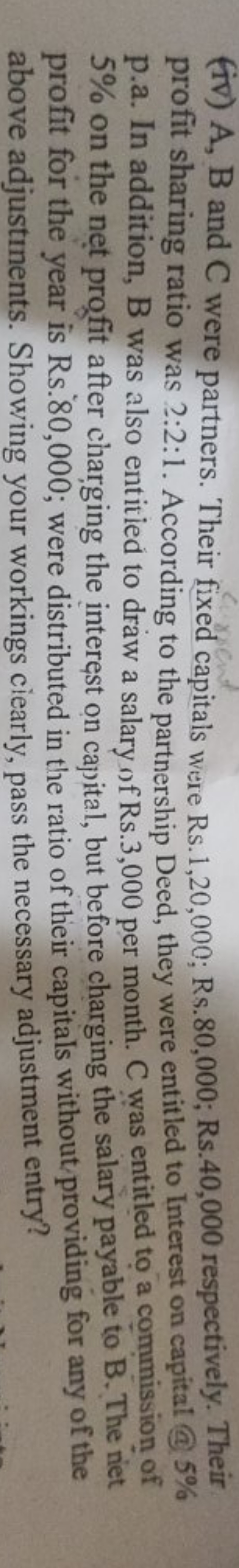 (iv) A, B and C were partners. Their fixed capitals were Rs. 1,20,000;